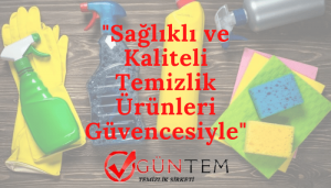 Kaliteli hizmetimizi kaliteli temizlik malzemelerine de borçluyuz